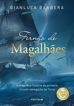 Fernão de Magalhães - A magnífica história da primeira circum-navegação da Terra - Gianluca Barbera