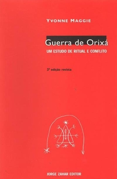 GUERRA DE ORIXA: UM ESTUDO DE RITUAL E CONFLITO - Yvonne Maggie