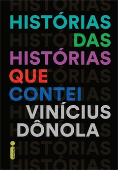 HISTÓRIAS DAS HISTÓRIAS QUE CONTEI - Vinícius Dônola