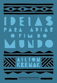 Ideias para adiar o fim do mundo (Nova edição) - Ailton Krenak