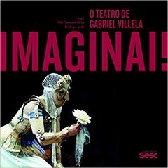 IMAGINAI! O TEATRO DE GABRIEL VILLELA - Eduardo Moreira, Walderez de Barros, e outros.