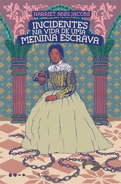 INCIDENTES NA VIDA DE UMA MENINA ESCRAVA -  Harriet Ann Jacobs