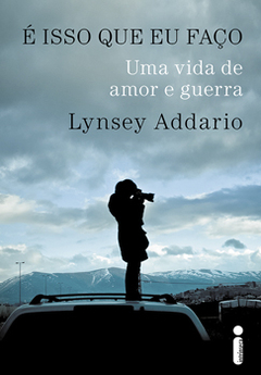 É ISSO QUE EU FAÇO - Uma vida de amor e guerra - LYNSEY ADDARIO