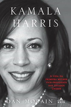 KAMALA HARRIS - A vida da primeira mulher vice-presidente dos Estados Unidos - Dan Morain