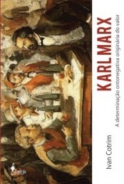 KARL MARX - A DETERMINAÇAO ONTONEGATIVA ORIGINARIA DO VALOR - Ivan Cotrim