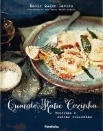 QUANDO KATIE COZINHA - Receitas e outras coisinhas - Katie Quinn Davies