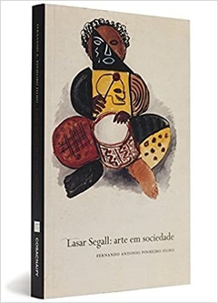 LASAR SEGALL - ARTE EM SOCIEDADE - Fernando Antonio Pinheiro Filho