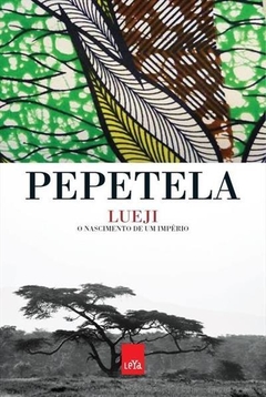 LUEJI: O NASCIMENTO DE UM IMPÉRIO - PEPETELA