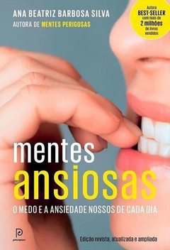 MENTES ANSIOSAS: O MEDO E A ANSIEDADE NOSSOS DE CADA DIA - Ana Beatriz Barbosa Silva