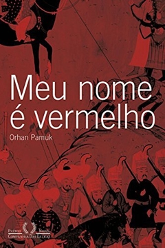 MEU NOME E VERMELHO - Orhan Pamuk - Prêmio Nobel de Literatura 2006