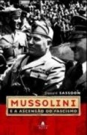 MUSSOLINI E A ASCENSÃO DO FASCISMO - Donald Sassoon