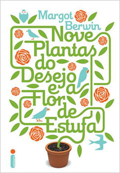 NOVE PLANTAS DO DESEJO E A FLOR DE ESTUFA - MARGOT BERWIN