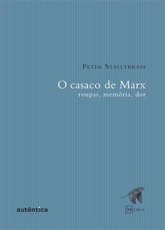 O CASACO DE MARX - Roupas, memória, dor - Peter Stallybrass - comprar online