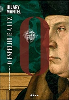 O ESPELHO E A LUZ - vol. 3 - Hilary Mantel