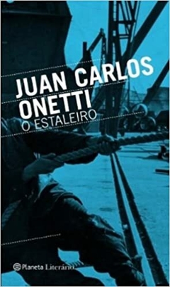 O ESTALEIRO - JUAN CARLOS ONETTI - outlet