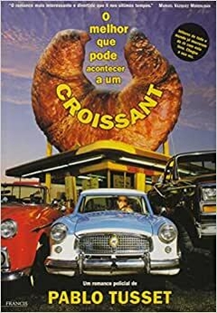 O Melhor Que Pode Acontecer A Um Croissant - Pablo Tusset