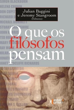 O QUE OS FILOSOFOS PENSAM - Julian Baggini | Jeremy Stangroom