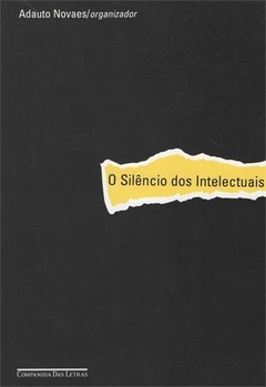 O SILÊNCIO DOS INTELECTUAIS - ORG. ADAUTO NOVAES