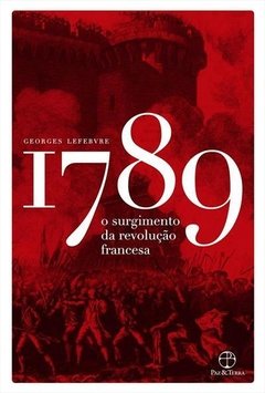 1789: O SURGIMENTO DA REVOLUÇAO FRANCESA - Georges Lefebvre