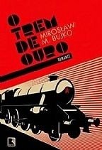 O TREM DE OURO - Miroslaw M. Bujko