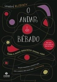 O andar do bêbado - Como o acaso determina nossas vidas -Leonard Mlodinow