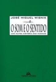 O SOM E O SENTIDO - José Miguel Wisnik