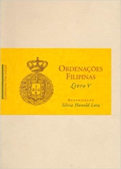 ORDENAÇOES FILIPINAS LIVRO V - org. Silvia Hunold Lara