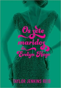 Os sete maridos de Evelyn Hugo - Taylor Jenkins Reid