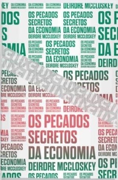 OS PECADOS SECRETOS DA ECONOMIA - Deirdre Mccloskey