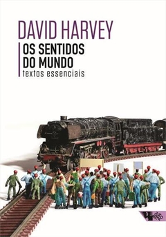 OS SENTIDOS DO MUNDO - Textos essenciais - David Harvey