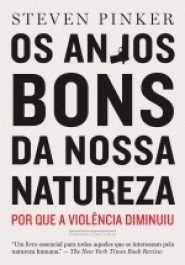 OS ANJOS BONS DA NOSSA NATUREZA - Por que a violência diminuiu - Steven Pinker