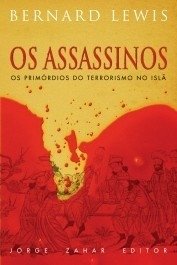 OS ASSASSINOS - Os Primórdios Do Terrorismo No Islã - Bernard Lewis