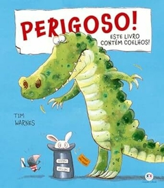 Perigoso! Este livro contém coelhos! - Tim Warnes