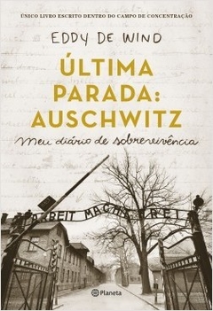 A última parada: Auschwitz - Eddy de Wind