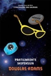 PRATICAMENTE INOFENSIVA - Col. O Mochileiro das Galáxias - vol. 5 - Douglas Adams