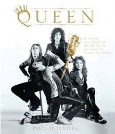 QUEEN - A história ilustrada da maior banda de rock de todos os tempos - Phil Sutcliffe