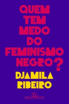 QUEM TEM MEDO DO FEMINISMO NEGRO? - Djamila Ribeiro