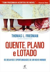 QUENTE, PLANO E LOTADO: OS DESAFIOS E OPORTUNIDADES DE UM NOVO MUNDO - Thomas L. Friedman