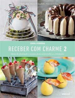 RECEBER COM CHARME 2: IDEIAS DE DECORAÇAO E RECEITAS PARA SURPREENDER AO CONVIDADOS - Renata Rangel, Cláudia Pixu - comprar online