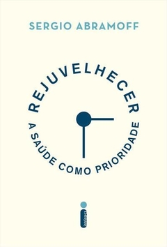 REJUVELHECER: A SAUDE COMO PRIORIDADE - Sergio Abramoff