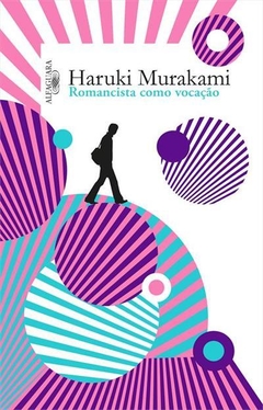 ROMANCISTA COMO VOCAÇÃO - Haruki Murakami