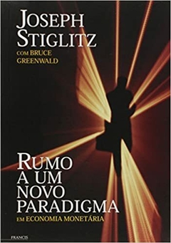 Rumo A Um Novo Paradigma Em Economia Monetária - Joseph Stiglitz