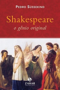 SHAKESPEARE: O GÊNIO ORIGINAL - Pedro Süssekind