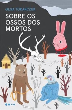 SOBRE OS OSSOS DOS MORTOS - Olga Tokarczuk - Prêmio Nobel de Literatura 2019