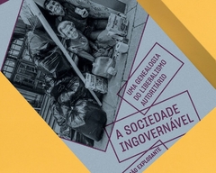 A SOCIEDADE INGOVERNÁVEL – UMA GENEALOGIA DO LIBERALISMO AUTORITÁRIO - GRÉGOIRE CHAMAYOU