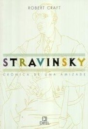 STRAVINSKY - Crônicas de uma amizade - Robert Craft