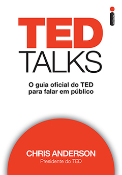 TED TALKS - O guia oficial do TED para falar em público - Chris Anderson