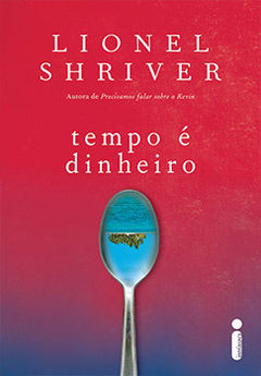 TEMPO É DINHEIRO - LIONEL SHRIVER