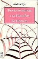 TEORIA FEMINISTA E AS FILOSOFIAS DO HOMEM - Andrea Nye - outlet