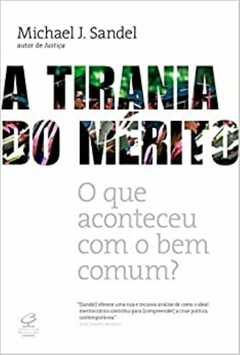 A tirania do mérito - O que aconteceu com o bem comum? - Michael J. Sandel